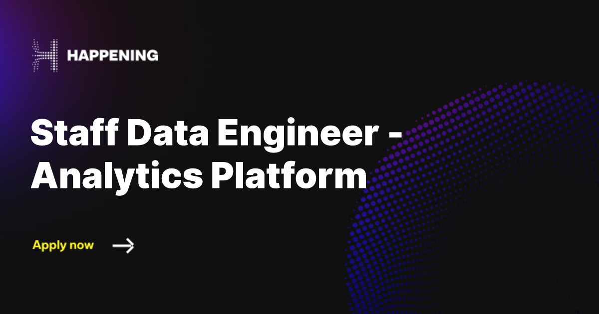 Staff Data Engineer - Analytics Platform | Happening | Happening